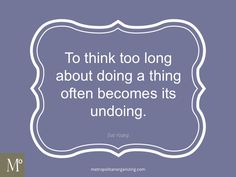 a quote that reads, to think too long about doing a thing often becomes its undoing