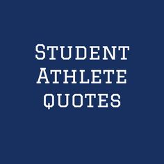 the words student athlete quotes on a blue background