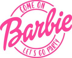 Come on Barbie Lets go Party Logo PNG, Come on Barbie Lets go Party Logo EPS, Come on Barbie Lets go Party Logo SVG, Come on Barbie Lets go Party Logo JPG, Come on Barbie Lets go Party Logo PSD Common Barbie Lets Go Party, Come On Barbie Let’s Go Party Sign, Barbie Logo Svg Free, Cricut Barbie Shirt, Barbie Cricut Ideas, Cmon Barbie Lets Go Party, Come On Barbie Lets Go Party Shirt, Come On Barbie Lets Go Party Invitation, Barbie Svg Free Files