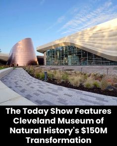 the today show features cleveland museum of natural history's $ 150m transformation