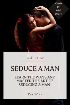 a man and woman embracing each other in front of a sign that says seduce a man learn the ways and master the art of seducing