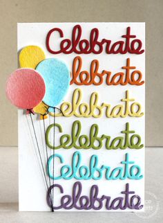 a handmade card with balloons and the words celebrate written in multicolored letters