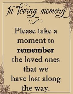 a quote that reads, in loving memory please take a moment to remember the loved ones that we have lost along the way