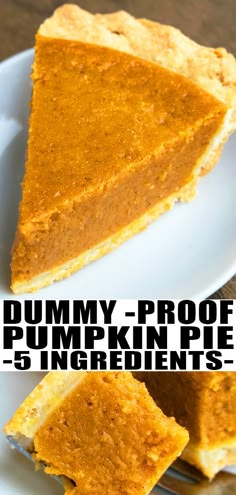 a slice of pumpkin pie on a white plate with the words, dummy proof pumpkin pie 5 ingredients