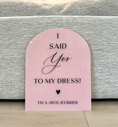 a pink sign that says i said yes to my dress