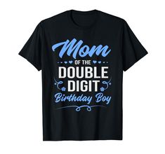 PRICES MAY VARY. Mom Of The Double Digit Birthday Boy Mom of the birthday boy for women Lightweight, Classic fit, Double-needle sleeve and bottom hem Birthday Dude Shirt, Blue T-shirt With Funny Print For Birthday, Mom Of The Birthday Boys Shirt, Double Digit Birthday, Double Digits Birthday Shirt, 10th Birthday Boy Shirt Svg, Birthday Boy Tshirt 9, Boy Mom, The Double