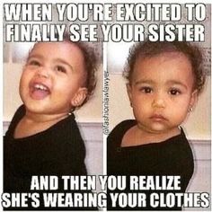 two pictures of a baby with the caption when you're excited to finally see your sister and then you realizing that she's wearing your clothes