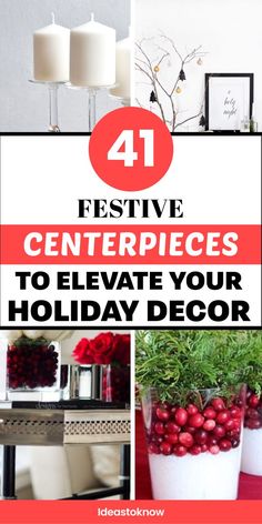 four pictures with the words festive centerpieces to elevate your holiday decor