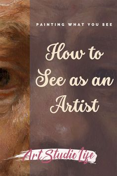 an old man's face with the words, how to see as an artist