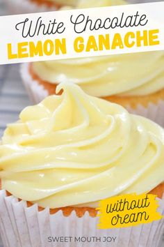 two cupcakes with white chocolate icing on top and the title overlay reads, white chocolate lemon ganache without cream