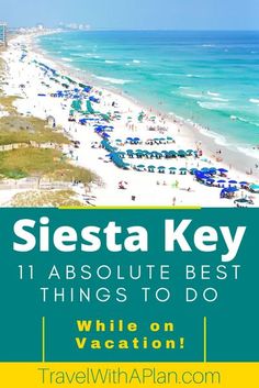 the beach and ocean with text overlay that reads siesta key 11 absolute best things to do while on vacation