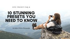 a person sitting on top of a mountain taking a photo with a camera and text that reads, 10 stunning presets you need to know