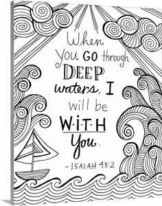 a black and white bible verse with the words when you go through deep waters, i will