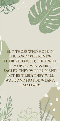 a green and white floral background with the words, but those who hope in the lord will renew their strength they will fly upon wings like eagles