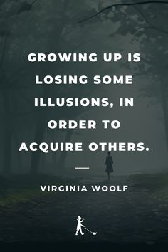 a person walking in the woods with a quote about growing up is losing some illusion, in order to require others