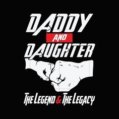 daddy and daughter the legend & the legacy logo on a black t - shirt with white lettering