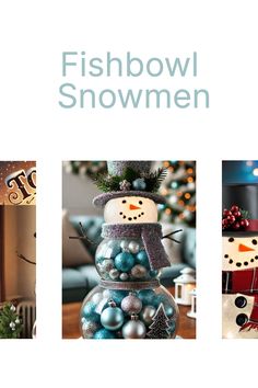 three different snowmen with christmas decorations on them and the words fishbowl snowmen