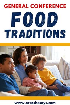 a family sitting on a couch with the words general conference food traditionss in front of them