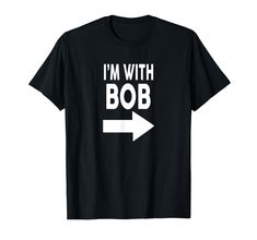 PRICES MAY VARY. Im With BOB TShirt, funny saying sarcastic bob t shirts. Great bob shirts for anyone named Bob, Bobby, Rob, or Robert. Pairs well with a I'm Bob doing Bob things shirt. A t shirt Bob will love. Also a bobby shirt. Awesome bob t shirt for dad, father, mom, brother, husband, boyfriend, uncle, or son. Bob t shirts for men that think it is good to be Bob! This Bobby shirt will put a smile on anyone named Bob! The perfect bob stuff to add to any birthday occasion. Lightweight, Classi Spaghetti Shirt, Womp Womp, Shirt Sayings, Funny Shirt Sayings, Bridal Party Shirts, Gym Shirts, Funny Shirt, Male T Shirt, Graphic Tee Shirts