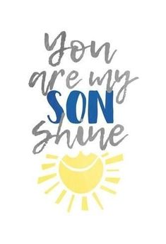 the words you are my son shine in blue, yellow and gray on a white background