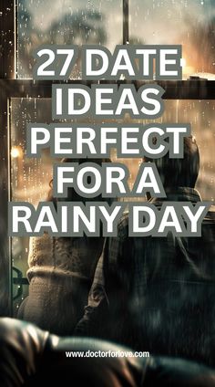 the words 27 date ideas perfect for a rainy day