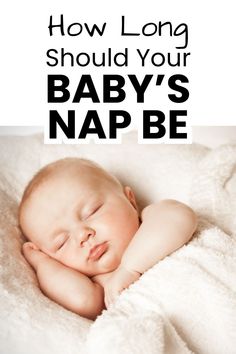 Find out how long your baby's nap should ideally be from 0-13 months old. Get tips for how to help baby sleep longer and see what typical parents found their baby's nap lengths to be. As you work to set up a solid routine with your newborn or baby, you will no doubt wonder how long your baby should be sleeping for each nap of the day. This post will walk you through how long naps should ideally be. It will also share reasons for short naps and how to address those issues.