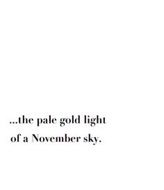 the pale gold light of a november sky is shown in black and white text on a white background