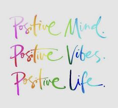 the words positive mind, positive vibes, positive life written in multicolored ink