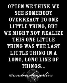 a quote that says, when we think we're going to see somebody overreact