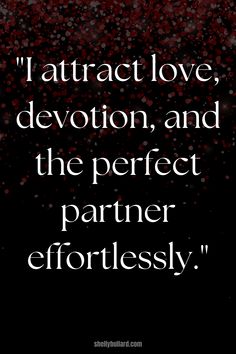 a quote that reads, i attract love, devition, and the perfect partner effortlessly