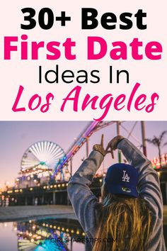 a girl with her hands up in the air and text that reads, 30 best first date ideas in los angeles