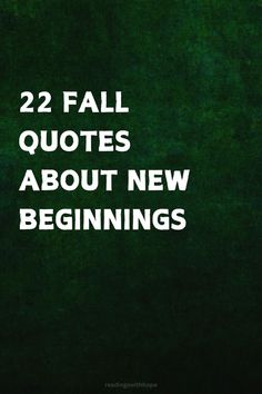 the words 22 fall quotes about new beginnings are in white letters on a green background