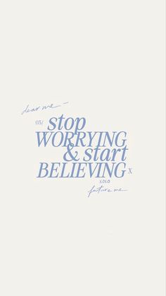 the words stop worrying and start believing are written in blue ink on a white background