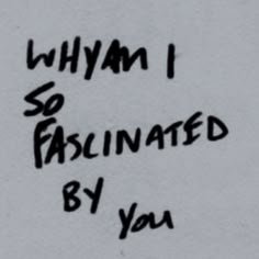 graffiti written on the side of a wall that says, why i so fascinated by you