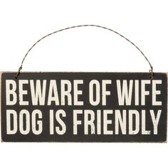 Novelty Dog Signs, Funy Gifts For Dog Lovers, Beware Of Wife Dog Is Friendly Wall Sign Funny Door Signs, Wooden Backdrops, Graphic Wall, Primitives By Kathy, Wooden Ornament, Twisted Wire, Dog Signs, Gifts For Dog Owners, Box Signs