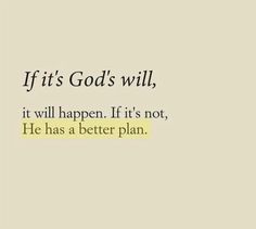 the words if it's god's will, it will happen if it's not he has a better plan