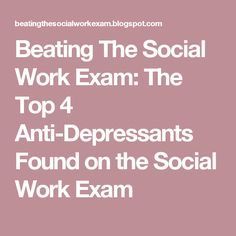 the text reads beating the social work exam the top 4 anti - depressants found on the social work exam