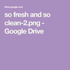 the words, so fresh and so clean - 2 png google drive are shown