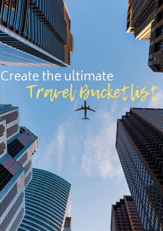 an airplane is flying through the air in front of tall buildings with text that reads, create the ultimate travel bucket list