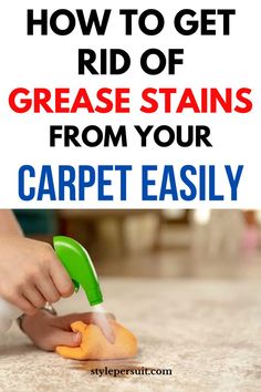 how to get rid of grease stains from your carpet easily