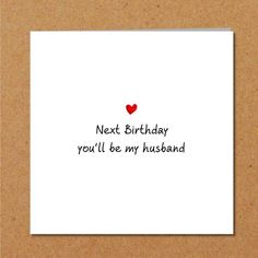 a card with the words next birthday you'll be my husband written on it