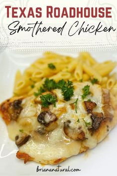 a close up of a plate of food with pasta and mushrooms on it, text reads texas roadhouse smothered chicken