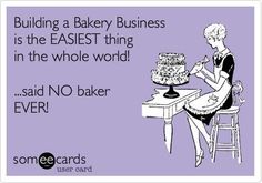 a woman sitting at a table with a cake in front of her and the words building a bakery business is the easest thing in the whole world said no baker ever