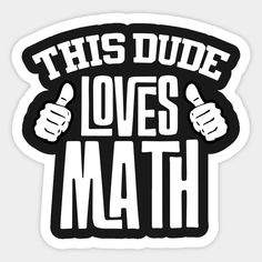 this dude loves math sticker is on the back of a white and black sticker