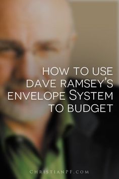 a man smiling with the words how to use dave ramsay's envelope system to budget