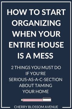 a poster with the words how to start organizing when your entire house is a mess