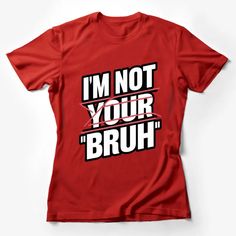 I'm Not Your Bruh Slogan T-Shirt, Bold Text Graphic Tee, White on Black Tee, Unisex Fashion Top Female T-Shirt Custom graphic T-Shirt.Customize your color Band Merch Crew Neck T-shirt With Funny Text, Slogan Crew Neck Top For Fans, Fan Apparel Slogan Crew Neck Top, Fan Apparel Slogan Top, Fan Merchandise Slogan Crew Neck Top, Crew Neck Slogan Top For Fan Merchandise, Band Merch Crew Neck Top With Funny Text, Funny Red Crew Neck Top, Red Crew Neck Top With Funny Text