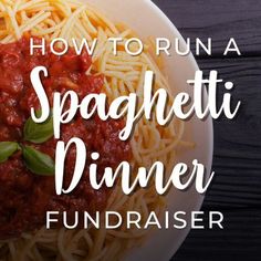 spaghetti dinner with the words how to run a spaghetti dinner fundraiser written over it in white