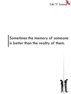 two people standing next to each other with the caption, sometimes the memory of someone is better than the reality of them