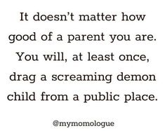 a quote that reads it doesn't matter how good of a parent you are